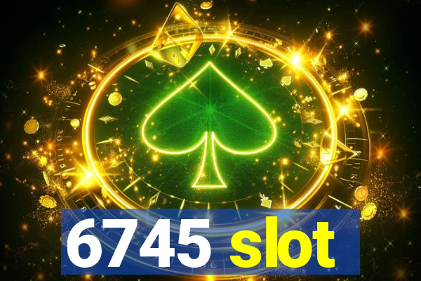 6745 slot